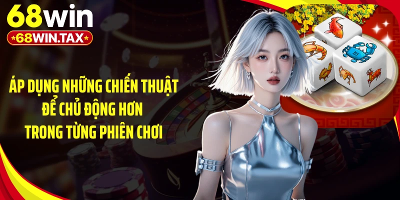 Bầu Cua Tôm Cá 68WIN - Cuộc Đua May Mắn Không Hạ Nhiệt 5 Áp dụng những chiến thuật để chủ động hơn trong từng phiên chơi