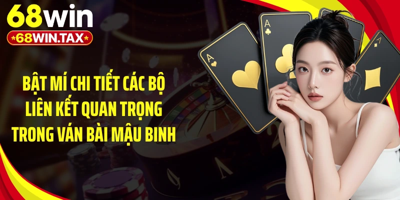 Mẹo Chơi Game Mậu Binh: Làm Chủ 13 Lá Bài, Giật Lợi Thế 4 Bật mí chi tiết các bộ liên kết quan trọng trong ván bài mậu binh