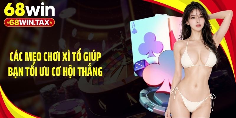 Mẹo Chơi Xì Tố - Bí Quyết Đặt Cược Luôn Thắng Tại 68Win 3 Các mẹo chơi xì tố giúp bạn tối ưu cơ hội thắng