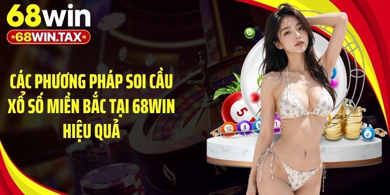 Soi Cầu Xổ Số Miền Bắc Chuẩn Nhận Thưởng Lớn Tại 68Win 3 Các phương pháp soi cầu xổ số miền Bắc tại 68Win hiệu quả