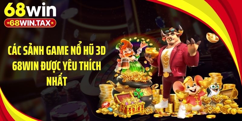 Các sảnh game nổ hũ 3D 68Win được yêu thích nhất