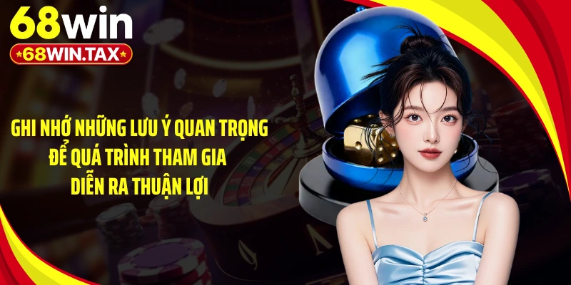 Game Xóc Đĩa Đổi Thưởng 68WIN - Cú Lật Kèo Đầy Kịch Tính 5 Ghi nhớ những lưu ý quan trọng để quá trình tham gia diễn ra thuận lợi