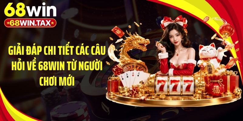 68win - Trang Chủ 68win.com Chính Thức Uy Tín Số 1 | Nhận Code 88K 22 Trả lời câu hỏi về 68Win giúp bạn cá cược yên tâm hơn