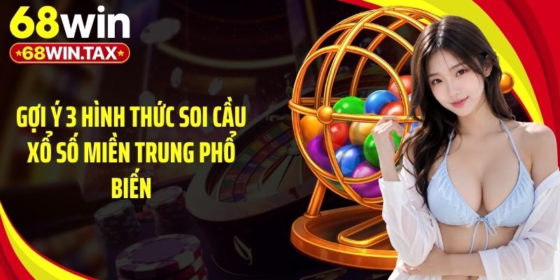 Bí Kíp Soi Cầu Xổ Số Miền Trung Chuẩn Xác Năm 2026 3 Gợi ý 3 hình thức soi cầu xổ số miền Trung phổ biến