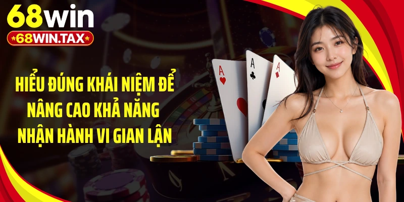 Hướng Dẫn Chơi Bài Bịp - Đừng Mất Tiền Vì 1 Phút Lơ Là 2 Hiểu đúng khái niệm để nâng cao khả năng nhận hành vi gian lận