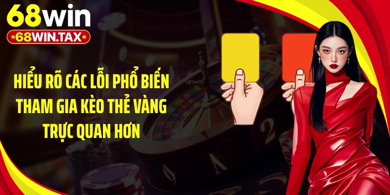 Hiểu rõ các lỗi phổ biến tham gia kèo thẻ vàng trực quan hơn