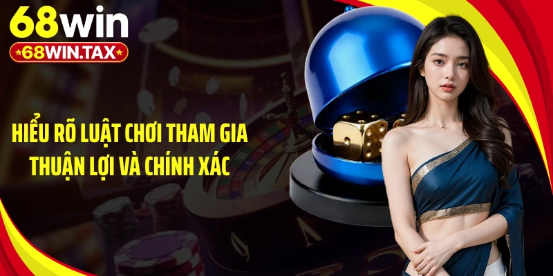 Game Xóc Đĩa Đổi Thưởng 68WIN - Cú Lật Kèo Đầy Kịch Tính 3 Hiểu rõ luật chơi tham gia thuận lợi và chính xác