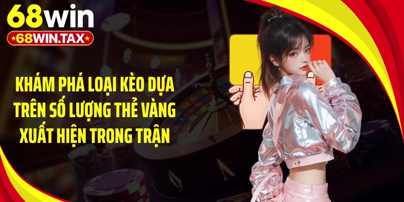 Khám phá loại kèo dựa trên số lượng thẻ vàng xuất hiện trong trận