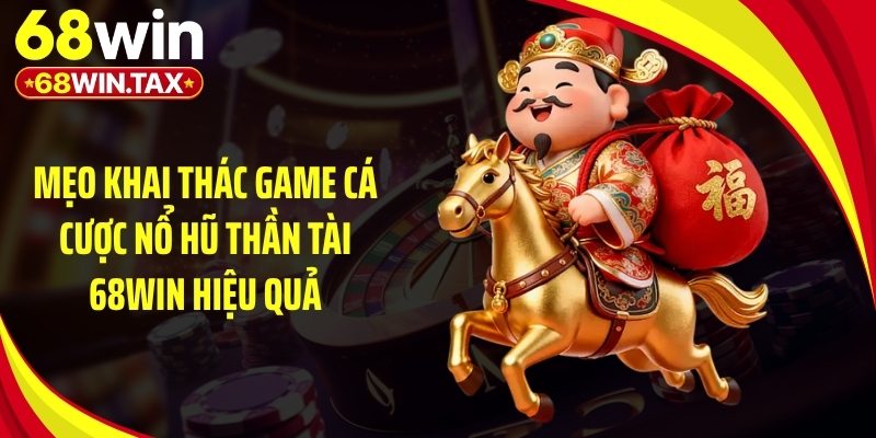 Nổ Hũ Thần Tài 68Win - Cơ Chế Tính Thưởng Siêu Chi Tiết 6 Mẹo khai thác game cá cược nổ hũ thần tài 68Win hiệu quả