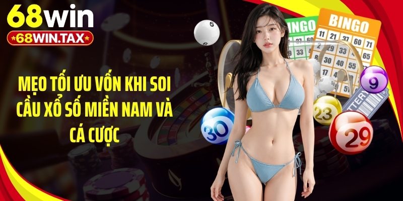 Soi Cầu Xổ Số Miền Nam - Chuẩn Xác Bí Quyết Trúng Lớn 4 Mẹo tối ưu vốn khi soi cầu xổ số miền Nam và cá cược