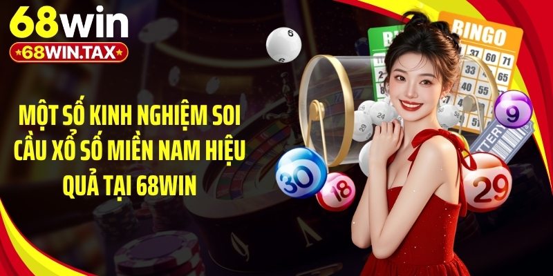 Soi Cầu Xổ Số Miền Nam - Chuẩn Xác Bí Quyết Trúng Lớn 5 Một số kinh nghiệm soi cầu xổ số miền Nam hiệu quả tại 68Win