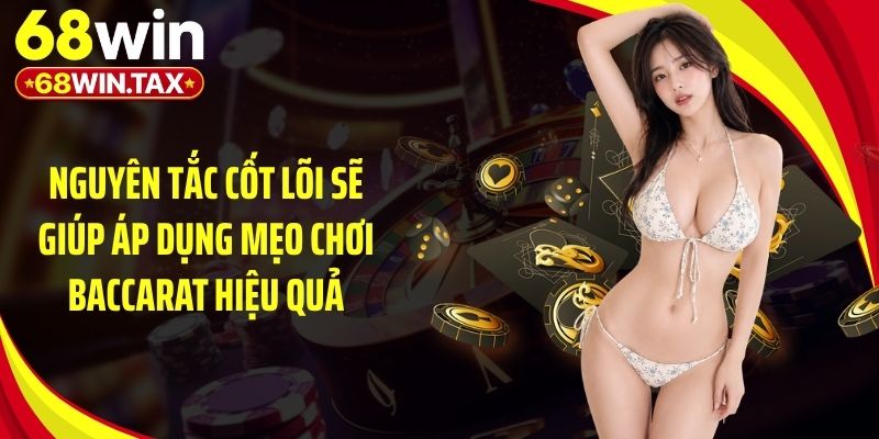 Mẹo Chơi Baccarat 68Win Giúp Tối Ưu Hiệu Quả Đặt Cược 4 Nguyên tắc cốt lõi sẽ giúp áp dụng mẹo chơi baccarat hiệu quả