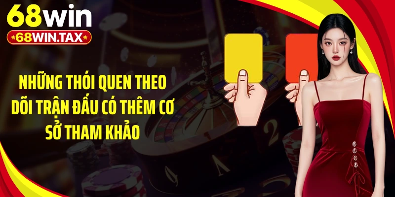 Những thói quen theo dõi trận đấu có thêm cơ sở tham khảo