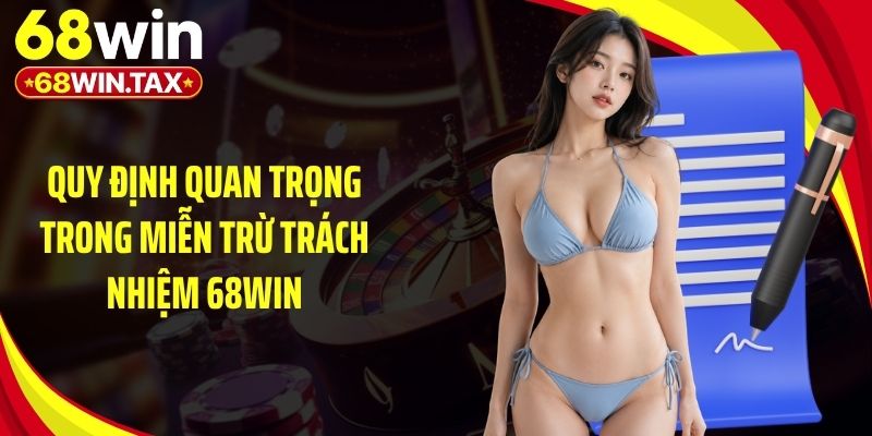 Miễn Trừ Trách Nhiệm 68Win - Quy Tắc Vàng Cần Lưu Ý 1 Quy định quan trọng trong miễn trừ trách nhiệm 68Win