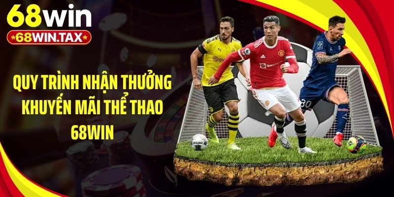 Khuyến Mãi Thể Thao 2026 - Top Ưu Đãi Đỉnh Cao Tại 68Win 5 Quy trình nhận thưởng khuyến mãi thể thao 68Win