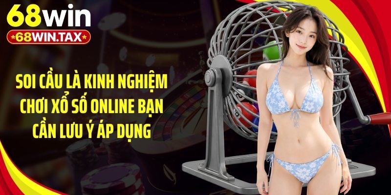 Kinh Nghiệm Chơi Xổ Số Online - Mẹo Bắt Số Chuẩn Xác 4 Soi cầu là kinh nghiệm chơi xổ số online bạn cần lưu ý áp dụng