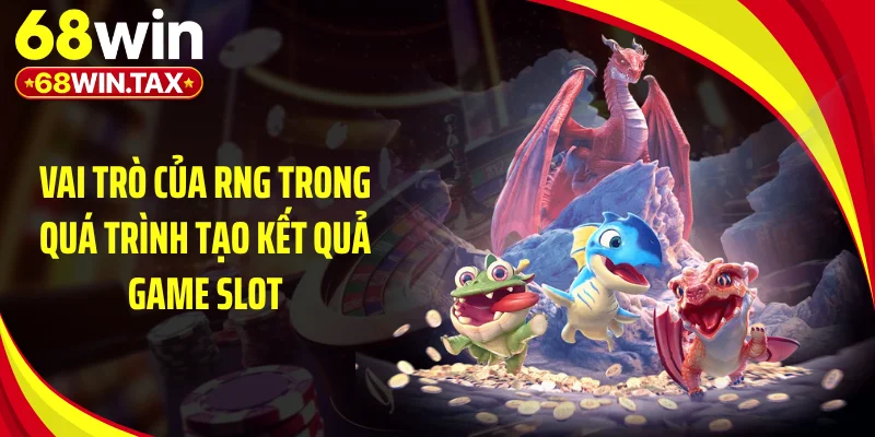 Vai trò của RNG trong quá trình tạo kết quả game slot