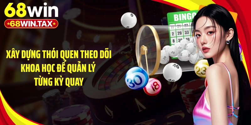 Cách Chơi Xổ Số Siêu Tốc - Bí Kíp Bứt Tốc Thắng Lớn 5 Xây dựng thói quen theo dõi khoa học để quản lý từng kỳ quay